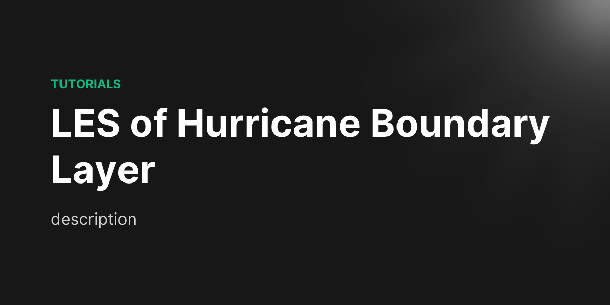 LES of Hurricane Boundary Layer - Inductiva.AI
